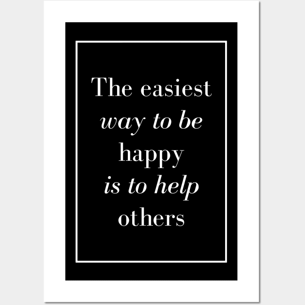 The easiest way to be happy is to help others - Spiritual Quotes Wall Art by Spritua